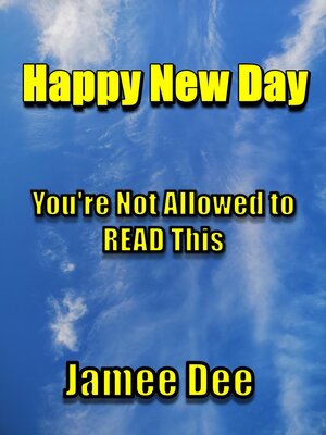 cover image of Happy New Day You're Not Allowed to Read This